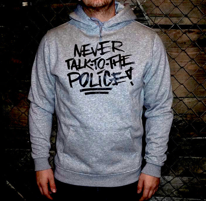 Never talk to the Police Hoodie