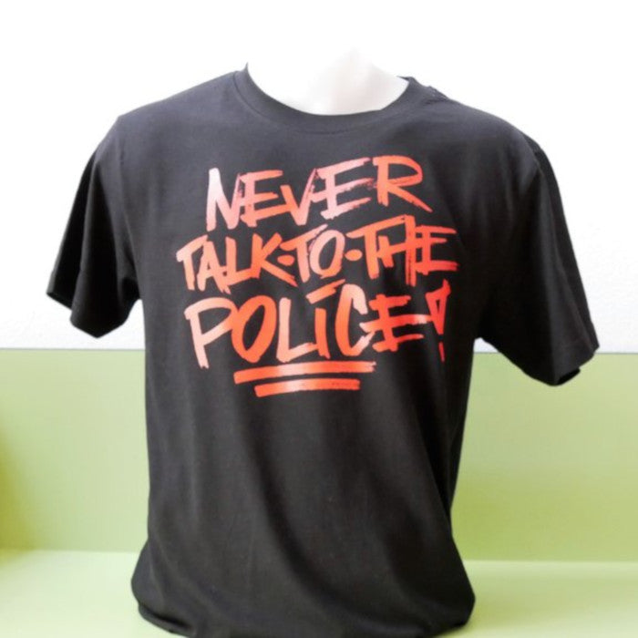 Never talk to the Police T-Shirt